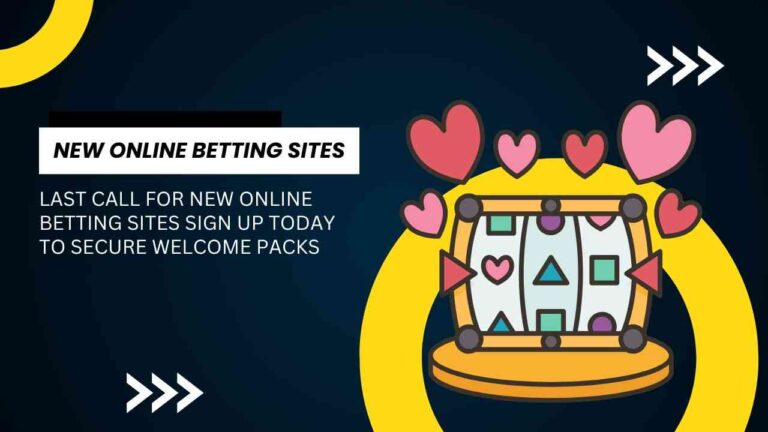 Last call for new online betting sites sign up today to secure welcome packs