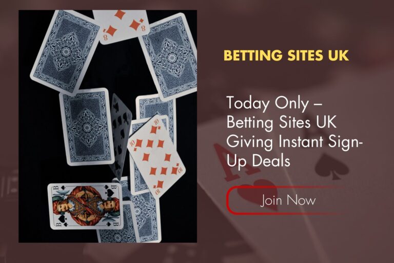 Today Only – Betting Sites UK Giving Instant Sign-Up Deals