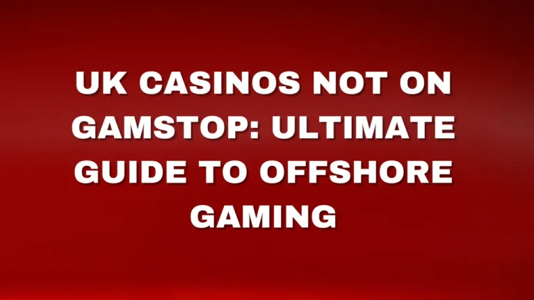 UK Casinos Not on Gamstop: Ultimate Guide to Offshore Gaming